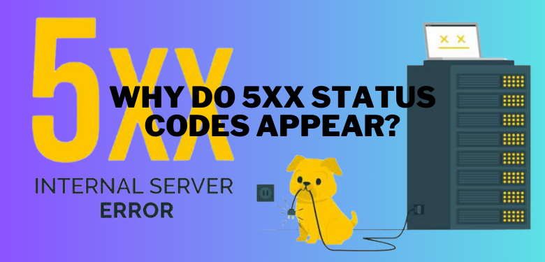 Why Do 5xx Status Codes Appear