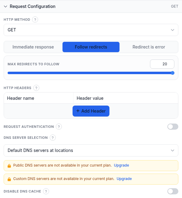 Request Configuration panel for an API check: HTTP Method dropdown set to GET, the redirect-behavior selector set to Follow redirects with a Max redirects slider at 20, an empty HTTP Headers table, Request Authentication switch, DNS Server Selection dropdown, and Disable DNS cache switch