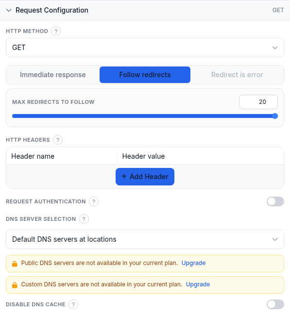 Request Configuration panel: HTTP Method dropdown set to GET, the redirect-behavior selector set to Follow redirects with a Max redirects slider at 20, an empty HTTP Headers table, Request Authentication switch, DNS Server Selection dropdown, and Disable DNS cache switch